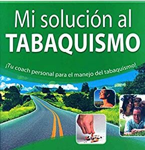 Mi solucion al tabaquismo / My solution to smoking: Tu coach personal para el manejo del tabaquismo / Your Personal Coach for the Management of Smokin