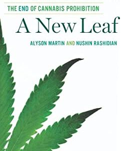 A New Leaf : The End of Cannabis Prohibition by Nushin, Martin, Alyson Rashidian