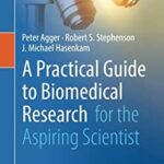 A Practical Guide to Biomedical Research : For the Aspiring Scientist by Peter, Hasenkam, J. Michael, Stephenson, Robert S. Agger