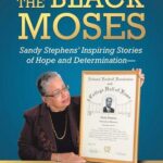 A Walk with the Black Moses : Sandy Stephens' Inspiring Stories of Hope and Determination -- How You Too Can Aspire to a Legacy of Greatness