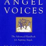 Angel Voices : The Advanced Handbook for Aspiring Angels by Karen Goldman