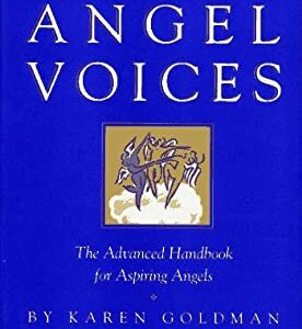 Angel Voices : The Advanced Handbook for Aspiring Angels by Karen Goldman