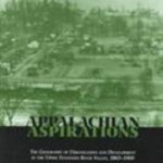 Appalachian Aspirations : The Geography of Urbanization and Development in the Upper Tennessee River Valley, 1865-1900 by John E. Benhart