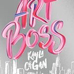 Art Boss : (Young Adult Fiction, Aspiring Artist Story, Novel for Teens) by Kayla Cagan