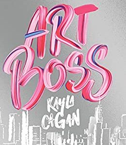 Art Boss : (Young Adult Fiction, Aspiring Artist Story, Novel for Teens) by Kayla Cagan