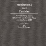 Aspirations and Realities : A Documentary History of Economic Development Policy in Ireland since 1922 by James L., Finnegan, Richard B. Wiles