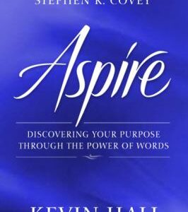 Aspire : Discovering Your Purpose Through the Power of Words by Kevin Hall