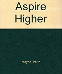 Aspire Higher : The Practical Application of Aspiration by Joe, Mayne, Petra Mayne