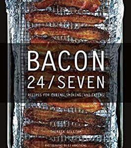 Bacon 24/7 : Recipes for Curing;smoking and Eating by Theresa Gilliam