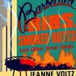 Barbecued Ribs, Smoked Butts, and Other Great Feeds by Jeanne A. Voltz