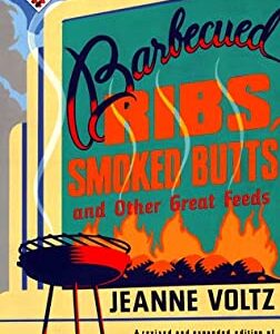 Barbecued Ribs, Smoked Butts, and Other Great Feeds by Jeanne A. Voltz