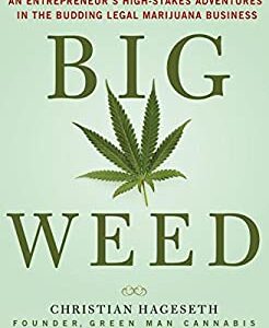 Big Weed : An Entrepreneur's High-Stakes Adventures in the Budding Legal Marijuana Business by Joseph, Hageseth, Christian D'Agnese