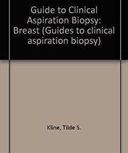 Breast : Guides to Clinical Aspiration Biopsy by Tilde S. Kline