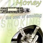 Burning Money : The Cost of Smoking by Amy N. Thomas