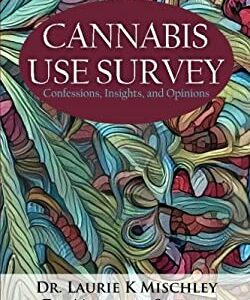 Cannabis Use Survey : Confessions, Insights, and Opinions by Laurie K., Sexton, Michelle Mischley
