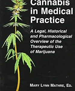 Cannabis in Medical Practice : A Legal, Historical and Pharmacological Overview of the Therapeutic Use of Marijuana