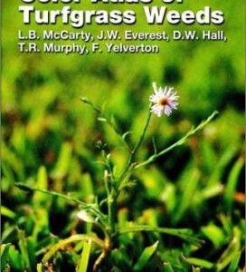 Color Atlas of Turfgrass Weeds by J. W., Hall, D. W., McCarty, L. B., Yelverton, F., Murphy, T. R. Everest