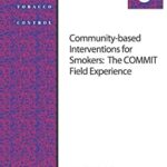 Community-Based Interventions for Smokers: the COMMIT Field Experience : Smoking and Tobacco Control Monograph No. 6
