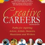 Creative Careers : Paths for Aspiring Actors, Artists, Dancers, Musicians and Writers by Elaina Loveland