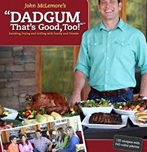 DADGUM, That's Good, Too! : Smoking, Frying and Grilling with Family and Friends by John McLemore