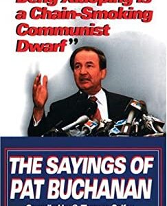 Deng Xiaoping Is a Chain-Smoking Communist Dwarf : The Sayings of Pat Buchanan by S. Thomas Colfax