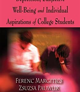 Depression, Subjective Well-Being and Individual Aspirations of College Students by Zsuzsa, Margitics, Ferenc Pauwlik