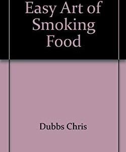 Easy Art of Smoking Food by Dubbs