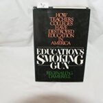 Education's Smoking Gun : How Teachers Colleges Have Destroyed Education in America by Reginald G. Damerell
