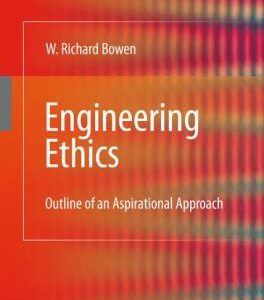 Engineering Ethics : Outline of an Aspirational Approach by W. Richard Bowen