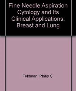 Fine Needle Aspiration Cytology and Its Clinical Application : Breast and Lung by Philip S. Feldman