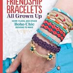 Friendship Bracelets : All Grown up Hemp, Floss, and Other Boho Chic Designs to Make by Suzanne McNeill