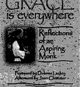 Grace Is Everywhere : Reflection of an Aspiring Monk by James S. Behrens