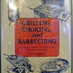 Grilling, Smoking and Barbecuing by A. D. Livingston