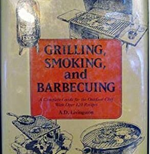Grilling, Smoking and Barbecuing by A. D. Livingston