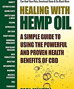 Healing with Hemp CBD Oil : A Simple Guide to Using Powerful and Proven Health Benefits of CBD by Earl Mindell
