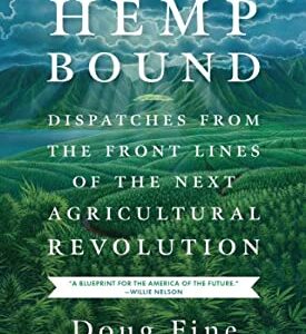 Hemp Bound : Dispatches from the Front Lines of the Next Agricultural Revolution by Doug Fine