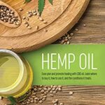 Hemp Oil : Ease Pain and Promote Healing with CBD Oil. Learn Where to Buy It, How to Use It, and the Conditions It Treats