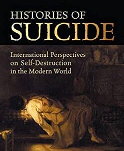 Histories of Suicide : International Perspectives on Self-Destruction in the Modern World by David, Weaver, John Wright
