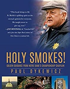 Holy Smokes! : Golden Guidance from Notre Dame's Championship Chaplain by Paul Dykewicz