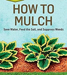 How to Mulch : Save Water, Feed the Soil, and Suppress Weeds. a Storey BASICS®Title by Stu, Kujawski, Jennifer Campbell