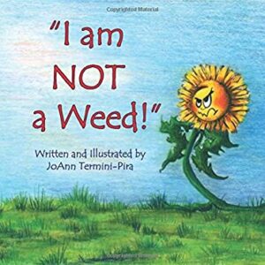 I Am Not a Weed! by JoAnn Termini-Pira