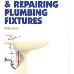 Installing and Repairing Plumbing Fixtures by Peter Hemp