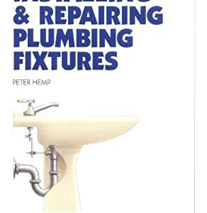 Installing and Repairing Plumbing Fixtures by Peter Hemp