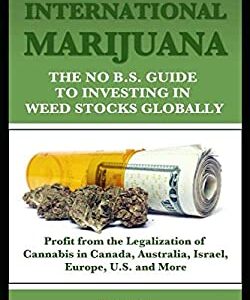 International Marijuana, 2018 Edition : The No B. S. Guide to Investing in Weed Stocks Globally by Peter Hatcher