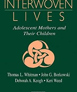 Interwoven Lives : Adolescent Mothers and Their Children by John G., Keogh, Deborah A., Weed, Keri, Whitman, Thomas L. Borkowski