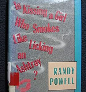 Is Kissing a Girl Who Smokes Like Licking an Ashtray? by Randy Powell