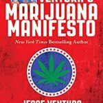 Jesse Ventura's Marijuana Manifesto : How Lies, Corruption, and Propaganda Kept Cannabis Illegal by Jesse Ventura
