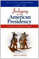 Jockeying for the American Presidency : The Political Opportunism of Aspirants by Lara M. Brown