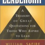 Leadership : A Treasury of Great Quotation for Those Who Aspire to Lead by William Safire