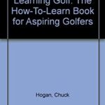 Learning Golf : The How to Learn Book for Aspiring Golfers by Chuck Hogan